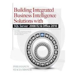 Building Integrated Business Intelligence Solutions with SQL Server 2008 R2 & Office 2010