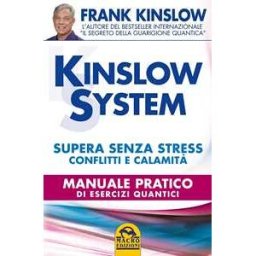 Frank Kinslow Kinslow system. Supera senza stress conflitti e calamità. Manuale pratico di esercizi quantici
