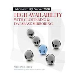 Microsoft SQL Server 2008 High Availability with Clustering & Database Mirroring