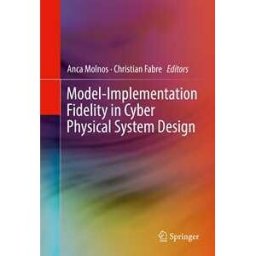 Model-Implementation Fidelity in Cyber Physical System Design
