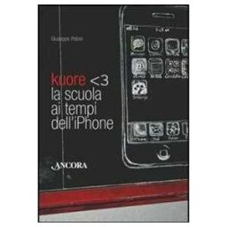 Giuseppe Pelosi Kuore. La scuola ai tempi dell'iPhone