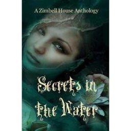 Zimbell House Publishing Secrets in the Water: A Zimbell House Anthology