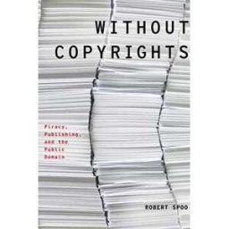 Without Copyrights: Piracy, Publishing, and the Public Domain