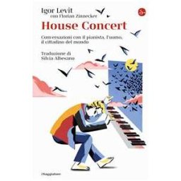 Igor Levit;Florian Zinnecker House concert. Conversazioni con il pianista, l’uomo, il cittadino del mondo