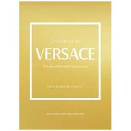 Laia Farran Graves Little Book of Versace: The Story of the Iconic Fashion House
