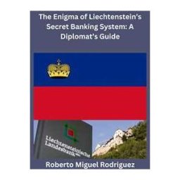 The Enigma of Liechtenstein's Secret Banking System: A Diplomat's Guide