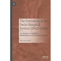 The Formation of the Swiss Hospital System (1840–1960)