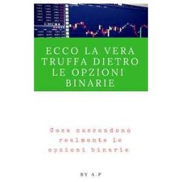 Ecco la vera truffa dietro le Opzioni Binarie