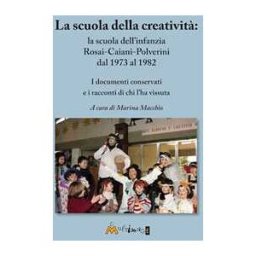 La scuola della creatività: la Rosai-Caiani-Polverini dal 1973 al 1982. I documenti conservati e i racconti di chi l’ha vissuta