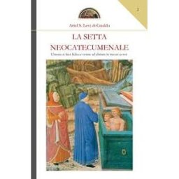 Ariel Stefano Levi di Gualdo La setta neocatecumenale. L'eresia di fece Kiko e venne ad abitare in mezzo a noi