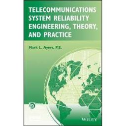 Telecommunications System Reliability Engineering, Theory, and Practice