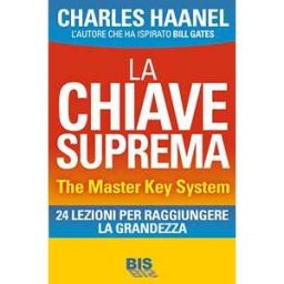 La chiave suprema. The Master Key System. 24 lezioni per raggiungere la grandezza
