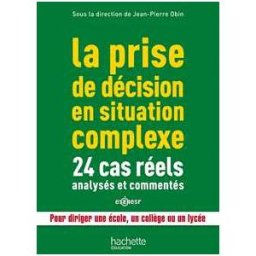 La prise de décision en situation complexe : 24 cas réels analysés et commentés