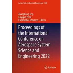 Proceedings of the International Conference on Aerospace System Science and Engineering 2022