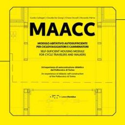 Guido Callegari;Claudia De Giorgi;Chiara L. M. Occelli MAACC. Modulo Abitativo Autosufficiente per Cicloviaggiatori e Camminatori. Un'esperienza di autocostruzione didattica del Politecnico di Torino. Ediz. italiana e inglese