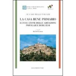 La casa bene primario. Le case degli italiani. L'evoluzione delle abitazioni popolari e borghesi