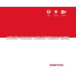 Carta per l'edilizia sociale sostenibile in Calabria. Contesto, tipologia, materiali, energia, abitare
