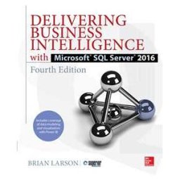 Delivering Business Intelligence with Microsoft SQL Server 2016, Fourth Edition