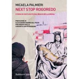 Micaela Palmieri Next Stop Rogoredo. Storia di chi è uscito dal bosco della droga