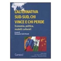 L' alternativa Sud-Sud, chi vince e chi perde. Economia, politica, modelli culturali