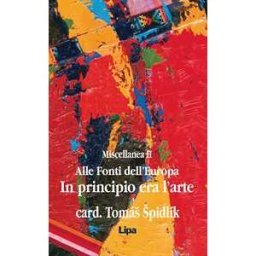 Tomás Spidlík Alle fonti dell'Europa. Miscellanea. Vol. 2: In principio era l'arte.