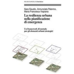 La resilienza urbana nella pianificazione di emergenza. Un framework di metodo per gli elementi urbani strategici