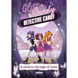 Antonietta Lupo Il mistero del lago di Nube. Detective Candy. Glitter & Candy