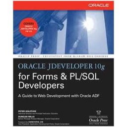 Oracle JDeveloper 10g for Forms & PL/SQL Developers: A Guide to Web Development with Oracle ADF