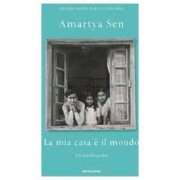 Amartya K. Sen La mia casa è il mondo. Un'autobiografia