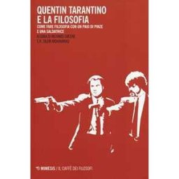 Quentin Tarantino e la filosofia. Come fare filosofia con un paio di pinze e una saldatrice