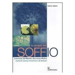 Federico Ballarin La terapia del soffio. Trasmessa dal maestro zen Inoue Muhen. Come curarsi senza ricorrere al bisturi