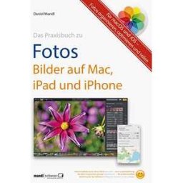 Praxisbuch zu Fotos – Bilder auf Mac, iPad und iPhone / für macOS und iOS