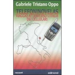 Gabriele Tristano Oppo Telefoninovelas. Viaggio attraverso l'Italia dei cellulari