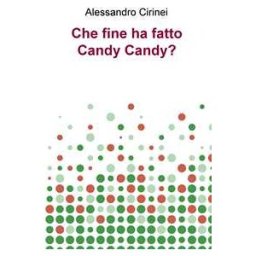 Alessandro Cirinei Che fine ha fatto Candy Candy?