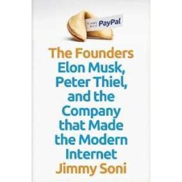 Jimmy Soni The Founders: Elon Musk, Peter Thiel and the Company that Made the Modern Internet