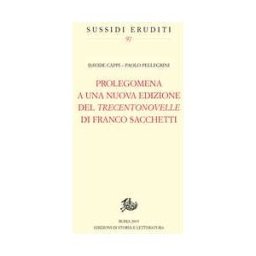 Davide Cappi;Paolo Pellegrini Prolegomena a una nuova edizione del «Trecentonovelle» di Franco Sacchetti
