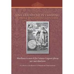 Una tradizione in cammino. Storia e spiritualità cappuccina. Miscellanea in onore di fra Costanzo Cargnoni ofm cap per i suoi ottant'anni