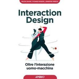Helen Sharp;Yvonne Rogers;Jennifer Preece Interaction design. Oltre l'interazione uomo-macchina