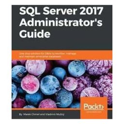 Marek Chmel;Vladimir Muzny SQL Server 2017 Administrator's Guide