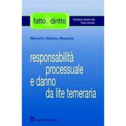 Marcello Adriano Mazzola Responsabilità processuale e danno da lite temeraria
