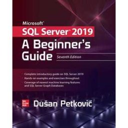 Microsoft SQL Server 2019: A Beginner's Guide, Seventh Edition