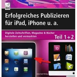 Erfolgreiches Publizieren für iPad, iPhone u. a.