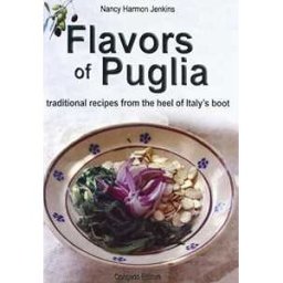 Nancy H. Jenkins Flavors of Puglia. Traditional recipes from the heel of Italy's boot