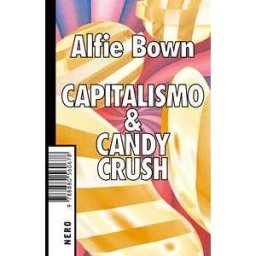 Alfie Bown Capitalismo & Candy crush