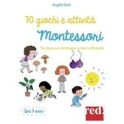 Brigitte Ekert 70 giochi e attività Montessori. Per imparare divertendosi in casa e all'aperto