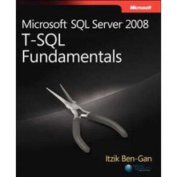 Microsoft SQL Server 2008 T-SQL Fundamentals
