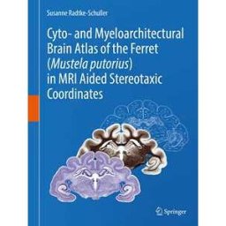 Cyto- and Myeloarchitectural Brain Atlas of the Ferret (Mustela putorius) in MRI Aided Stereotaxic Coordinates