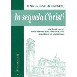 In sequela Christi. Miscellanea in onore del Cardinale Severino Poletto Arcivescovo di Torino in occasione del suo LXX compleanno