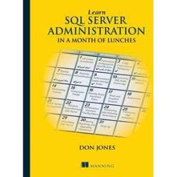 Learn SQL Server Administration in a Month of Lunches