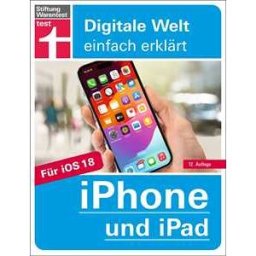 iPhone und iPad - Handbuch für alle Einstellungen & Funktionen - Mit Schritt-für-Schritt-Anleitungen zu allen Innovationen und Tricks